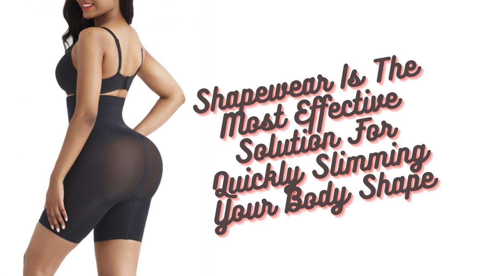 Shapewear Is The Most Effective Solution For Quickly Slimming Your Body Shape